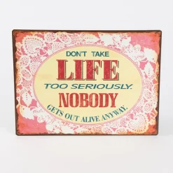 Schild Metall Vintage DON´T TAKE LIFE TOO SERIOUSLY. NOBODY... 35x16cm