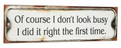 Schild Metall Vintage Of course I dont´t look busy I did it right the first time. 51x15cm
